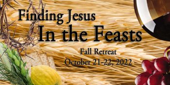 Finding Jesus in the Feasts… Oct. 21-22!